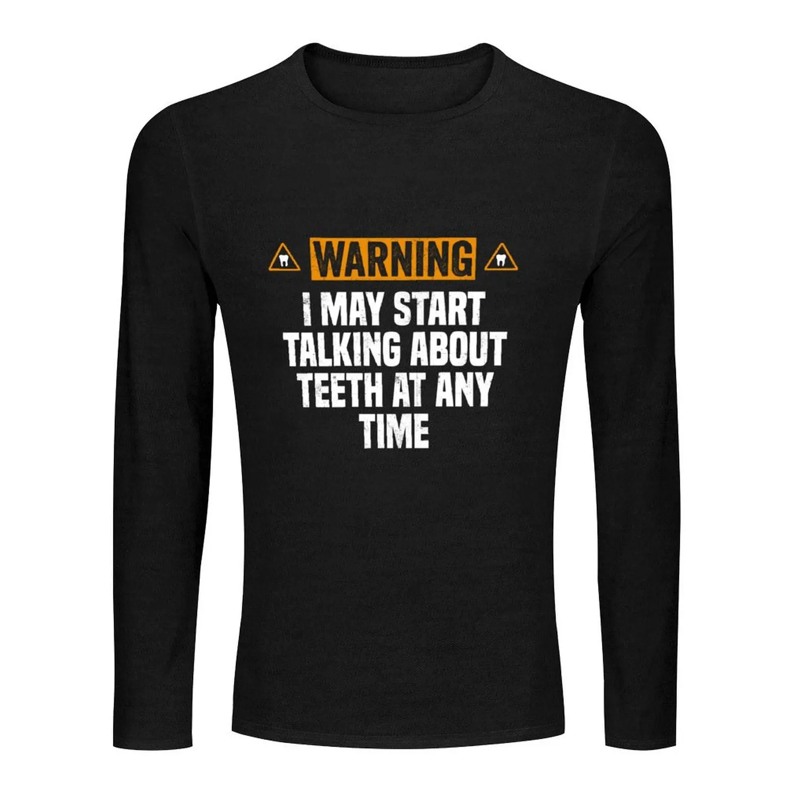 I May Start Talking About Teeth At Any Time Funny Dental Long T-Shirt kawaii clothes men graphic t shirts