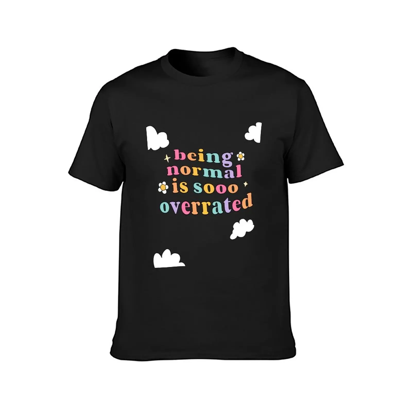 being normal is sooo overtated T-Shirt anime customs t shirt men