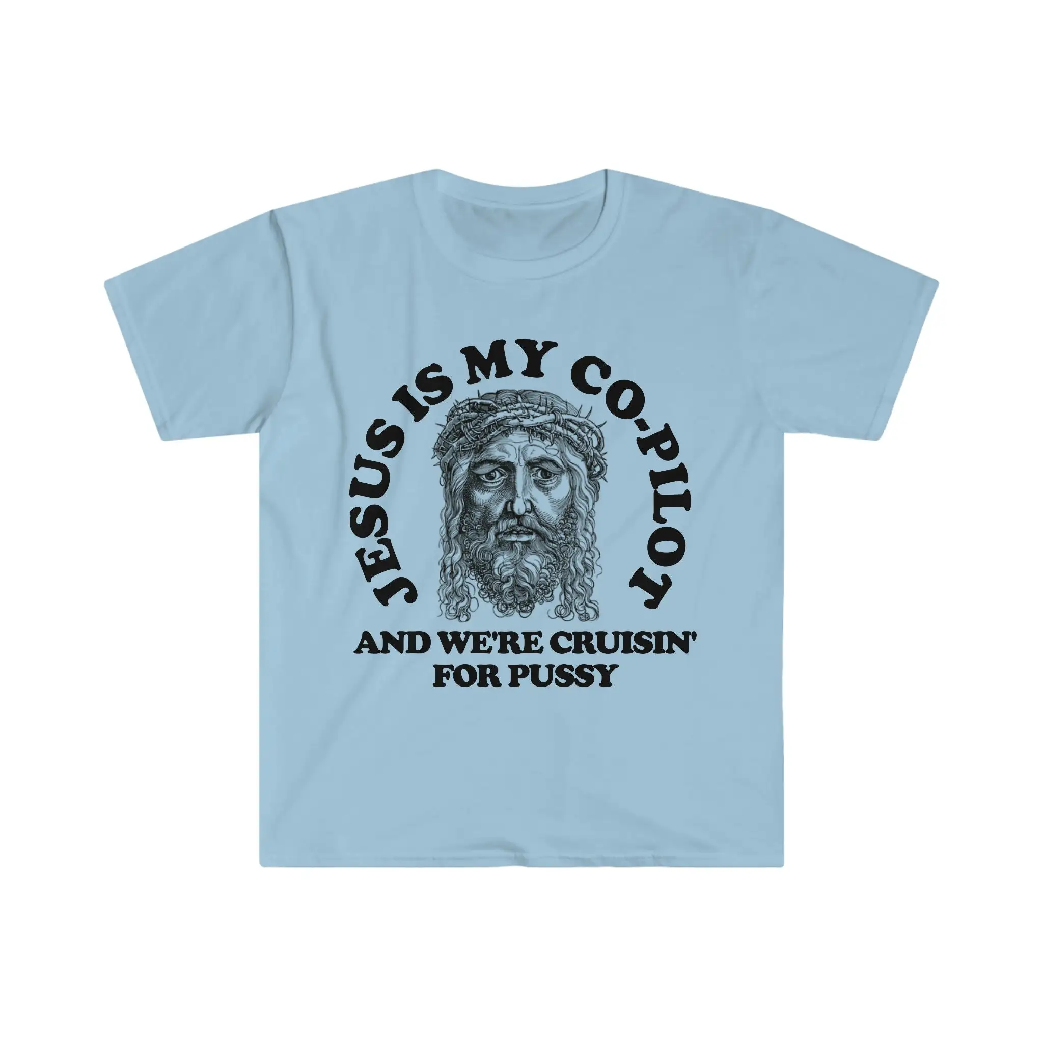 Jesus Is My Co Pilot And We'Re Cruising For Pussy Funny Meme T Shirt