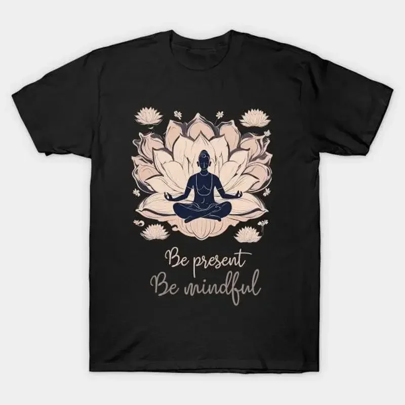 Be Present Mindful Meditation Yoga T Shirt S 5XL Fast Shipping