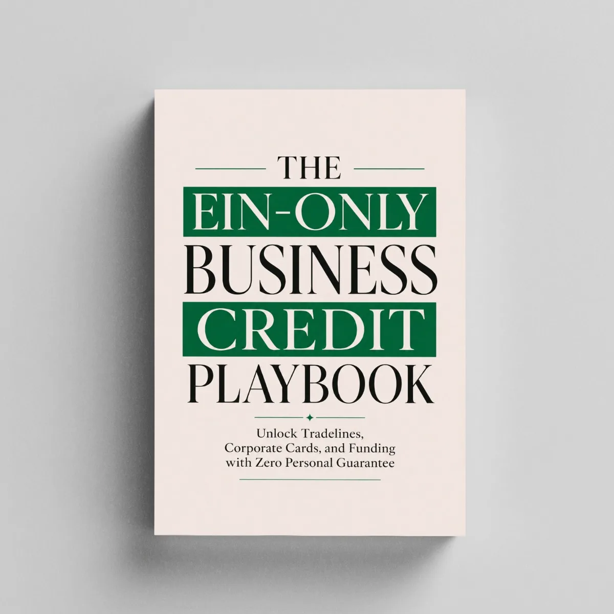 The EIN-Only Business Credit Playbook, Guide to Tradelines, Corporate Cards, Funding and EIN Business Credit Strategies