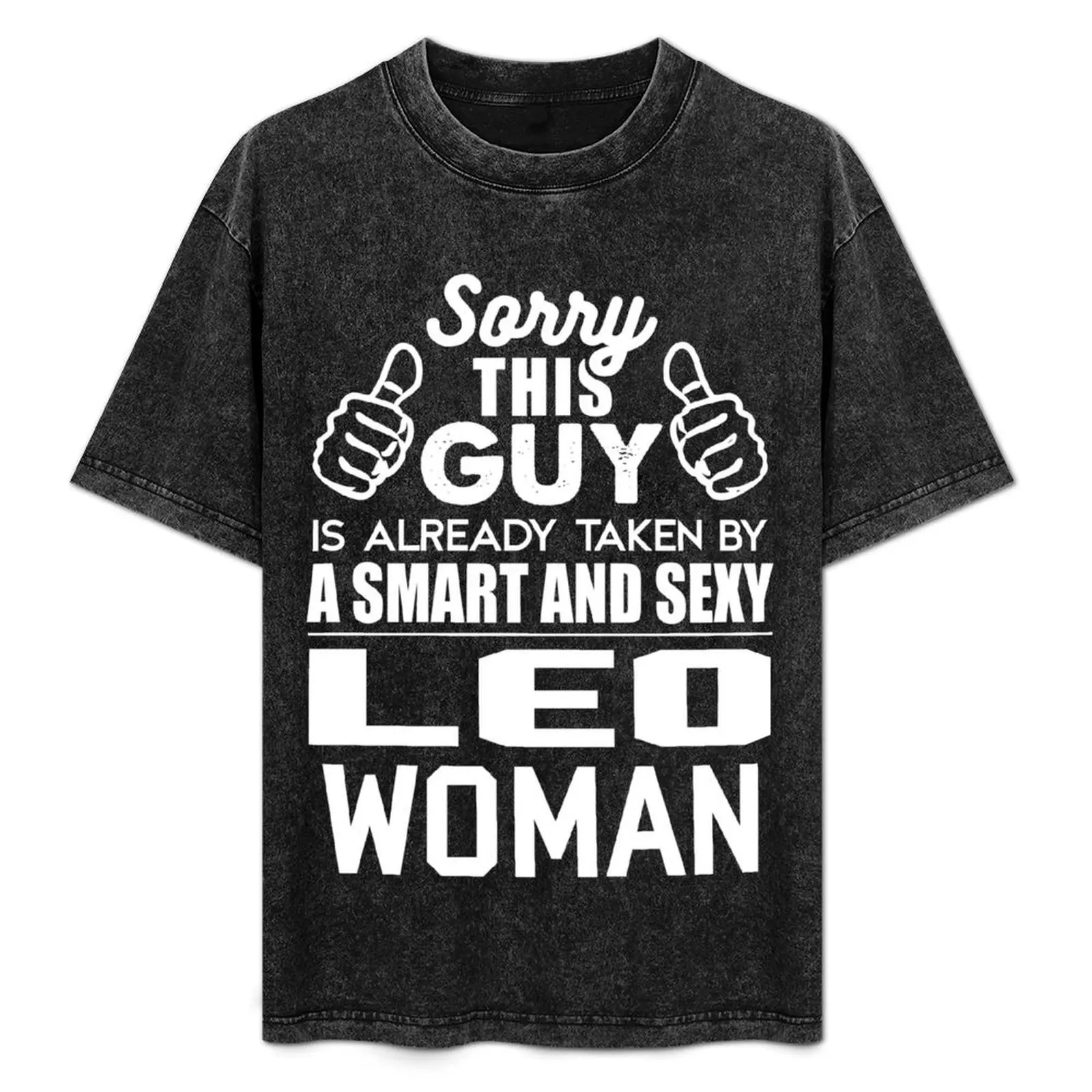 SORRY THIS GUY IS ALREADY TAKEN BY A SMART AND SEXY LEO WOMAN T-Shirt kawaii clothes oversized graphic tee luxury clothes men