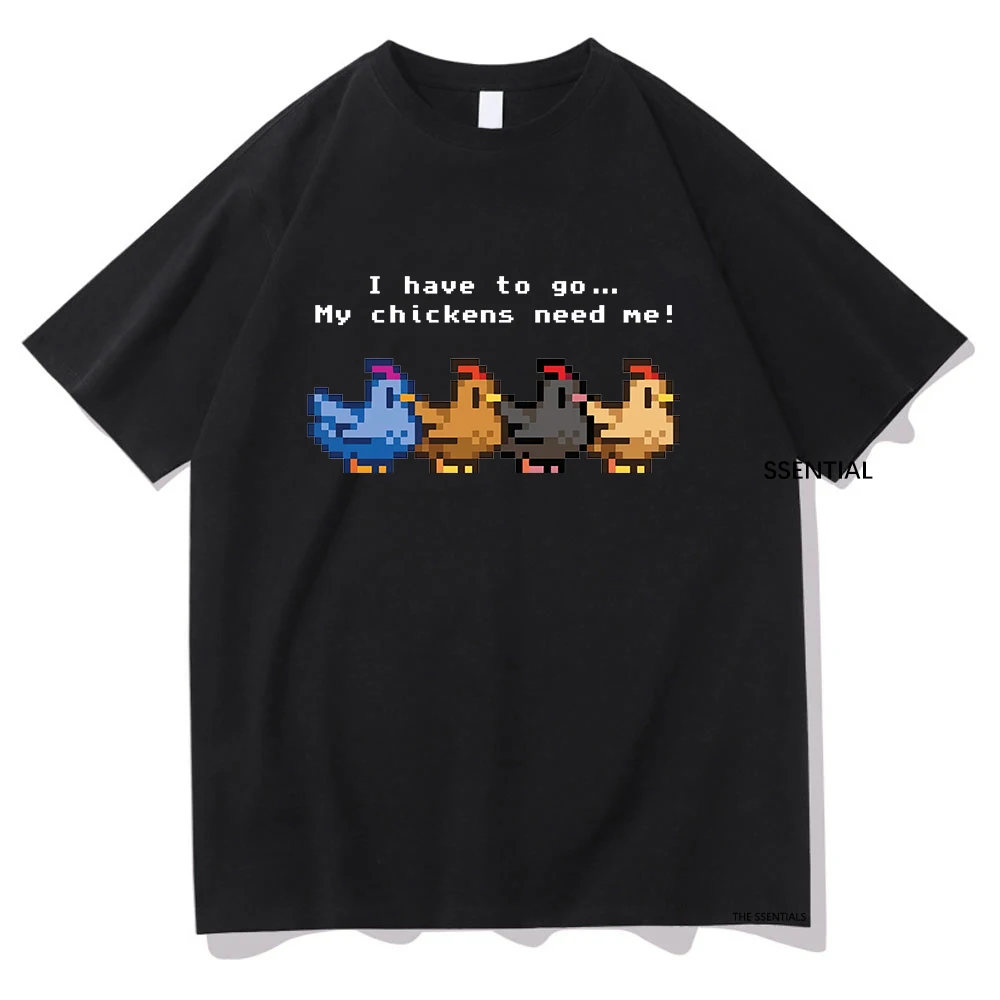 Stardew Valley I Have To Go My Chickens Need Me Tshirt Men/Women Clothing Harajuku T-shirt Unisex Cotton Tops Graphic T Shirts