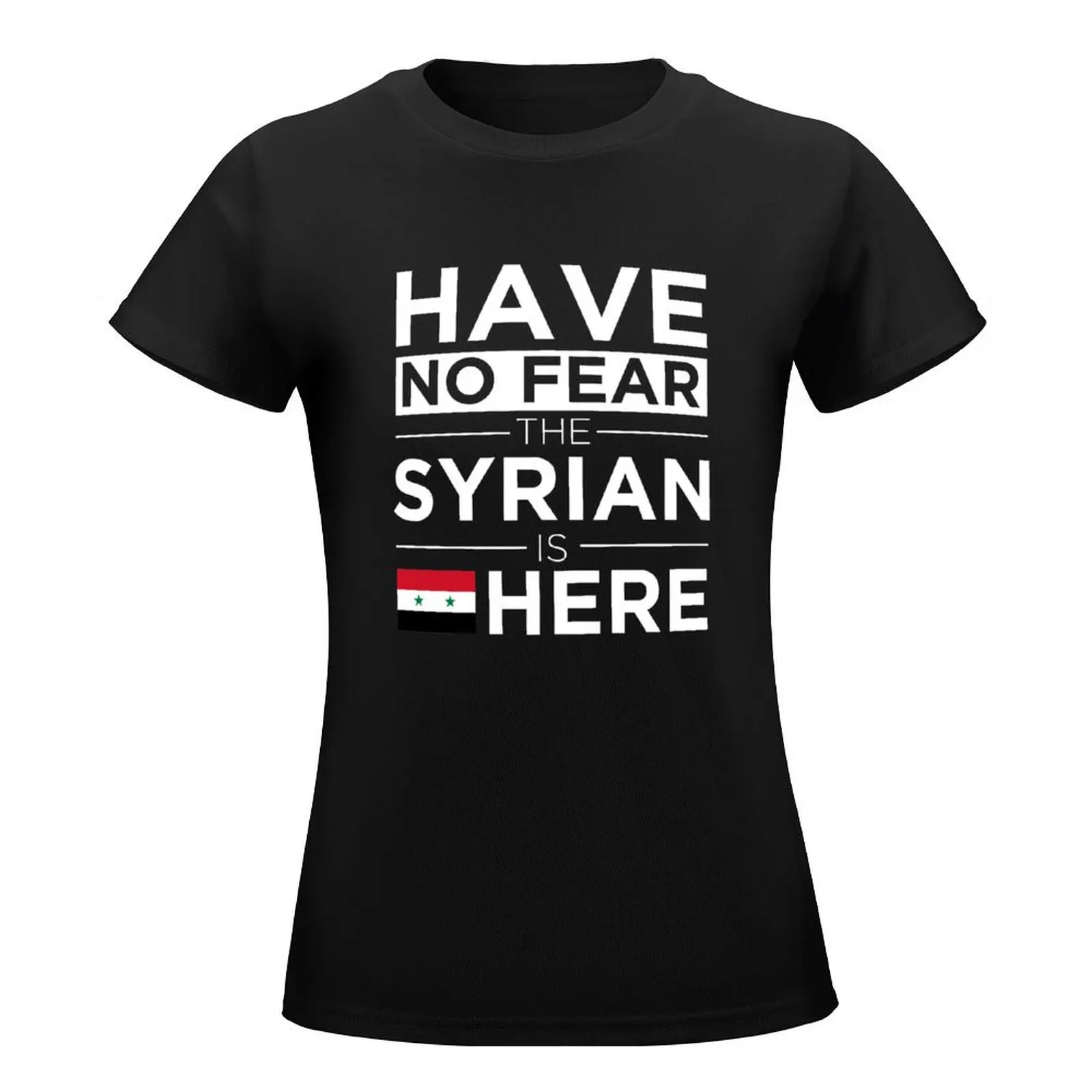 Have No Fear The Syrian is here Pride Proud Syria T-Shirt animal print shirt for girls summer top Woman T-shirts