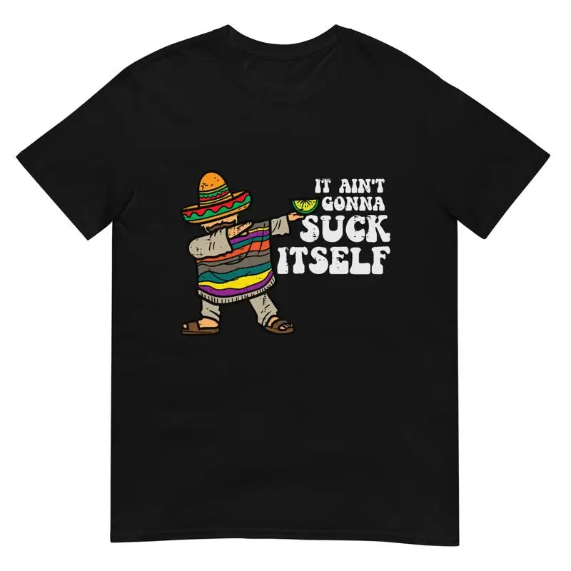 It Ain'T Gonna Suck Itself Mariachi Funny Cinco De Mayo Men T Shirt
