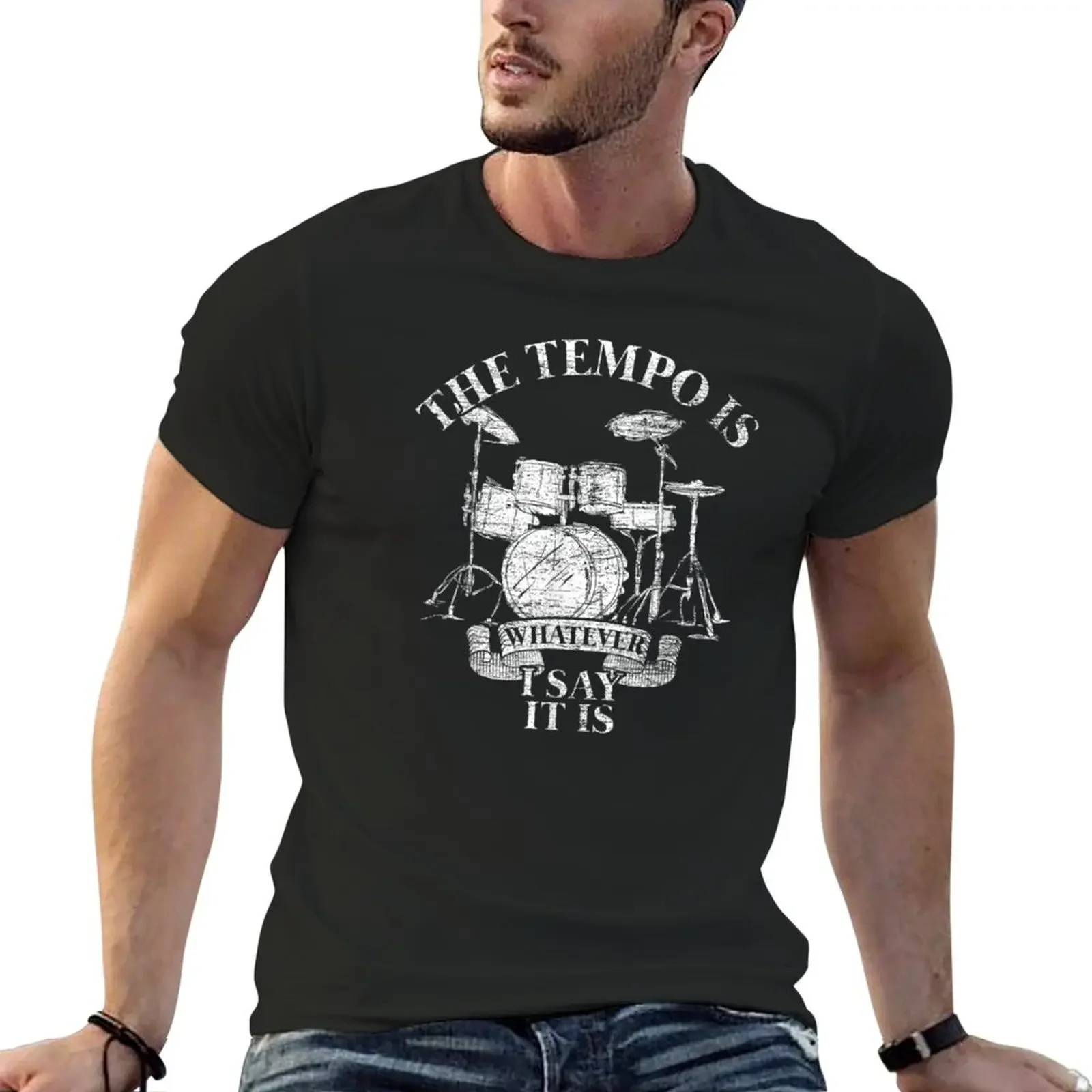 The tempo is whatever I say It is drums lover T-Shirt graphic tee shirt summer tops plain white t shirts men