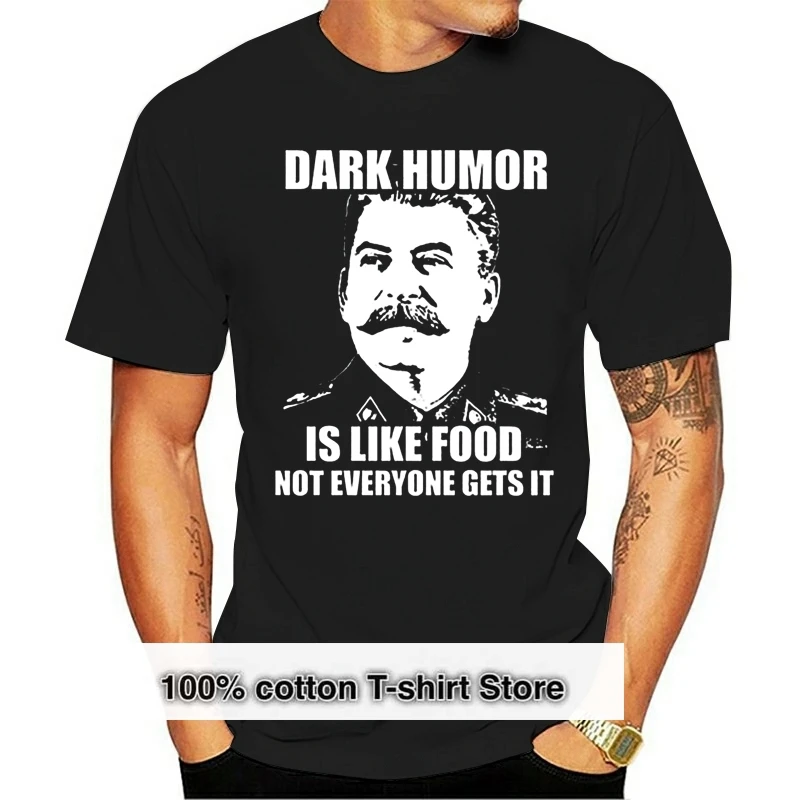 Dark Humor Is Like Food Stalin Joke T Shirt Fashion for Sale Natural Cotton TShirts Men Tee Shirt 2024 Top Tee Top Tee