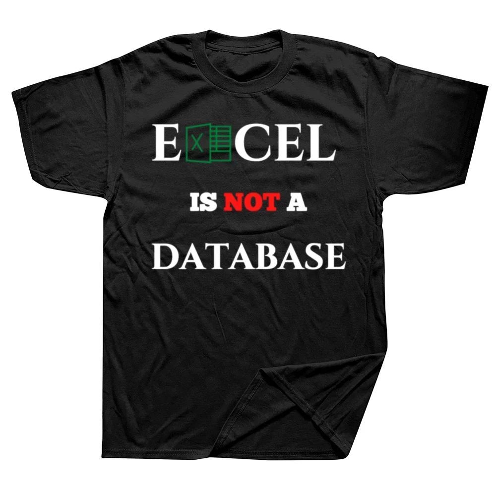 Funny Excel is Not a Database T Shirts Summer Style Graphic Cotton Streetwear Short Sleeve Birthday Gifts T-shirt Mens Clothing