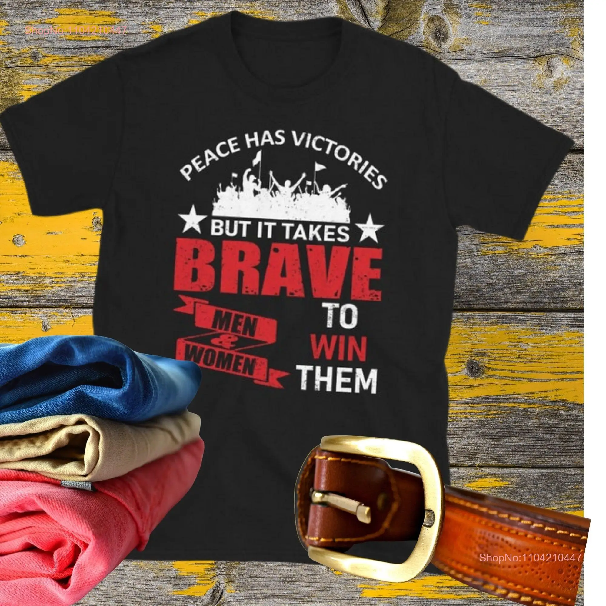 Peace Has Victories But It Takes Brave Men and Women To Win Them T Shirt by the Right Value Shop long or short sleeves