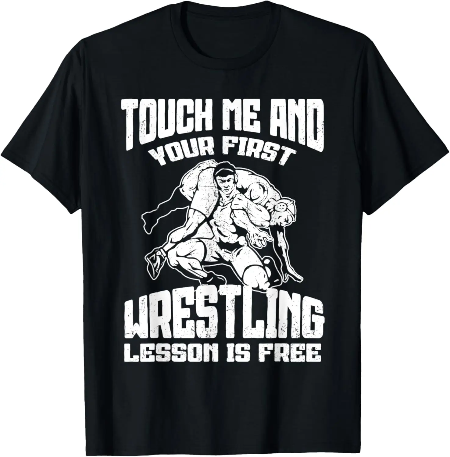 

Touch Me And Your First Wrestling Lesson Is Free Wrestling T-Shirt