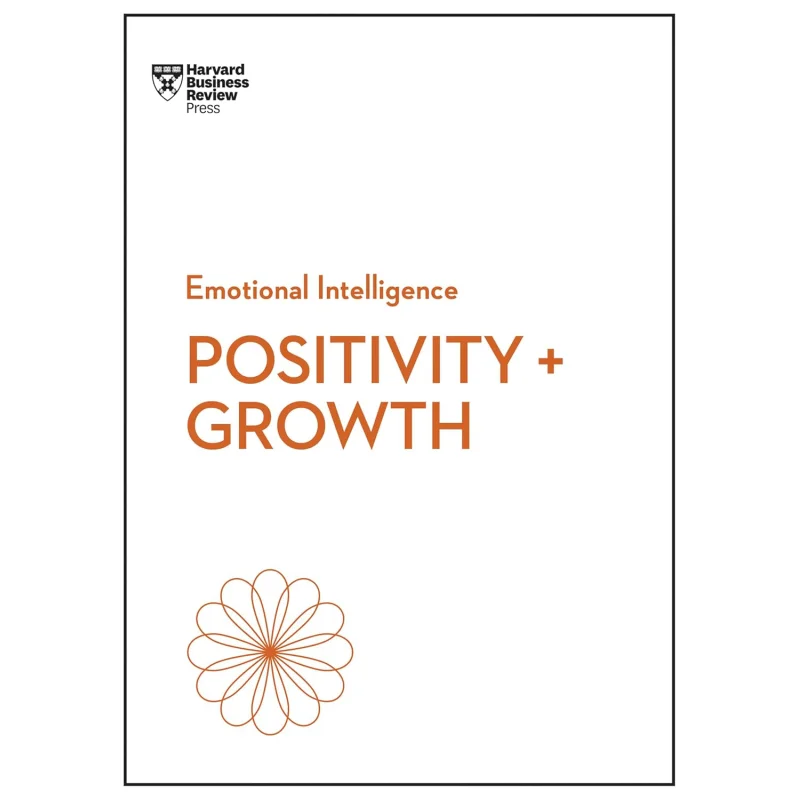 

Positivity And Growth HBR Emotional Intelligence Series Harvard Business Review Harvard Business Review Press 9781647829933 Book