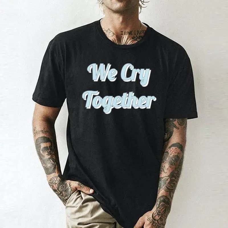 We Cry Together Kendrick Lamar    Unisex summer T-shirt Cotton fashion couple clothes