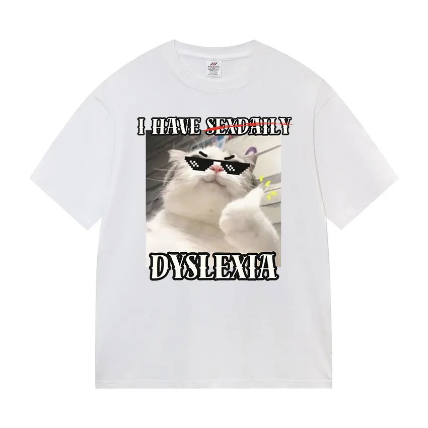 I Have Dyslexia T Shirts Funny Cute Cat Meme Lovers Graphic Tide Mens Women 100% Cotton T-shirt Casual Cozy Short Sleeve T Shirt