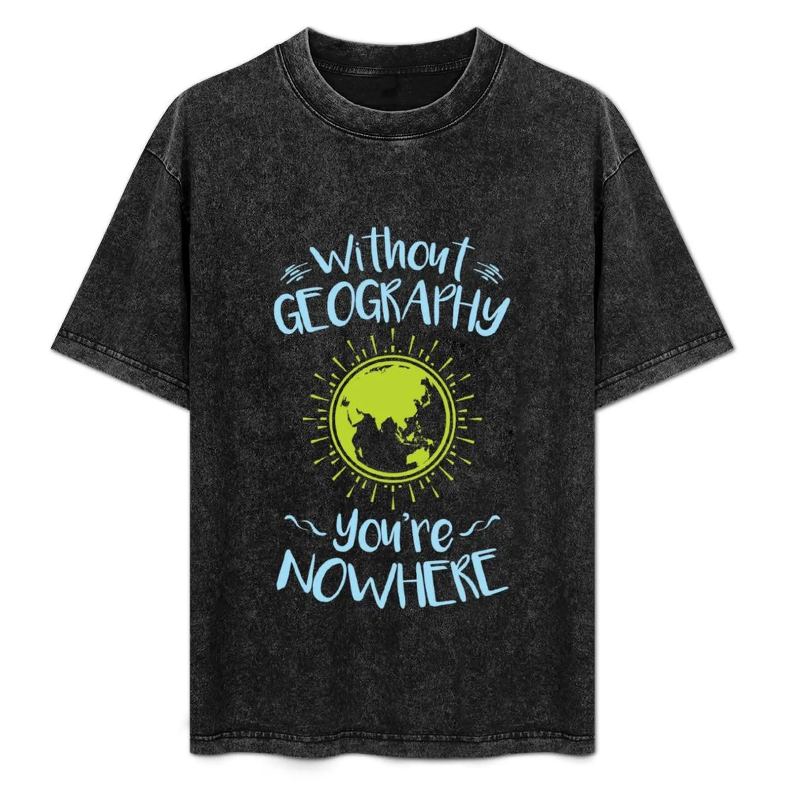 Without Geography You're Nowhere T-Shirt Work Basic Short Sleeve Top