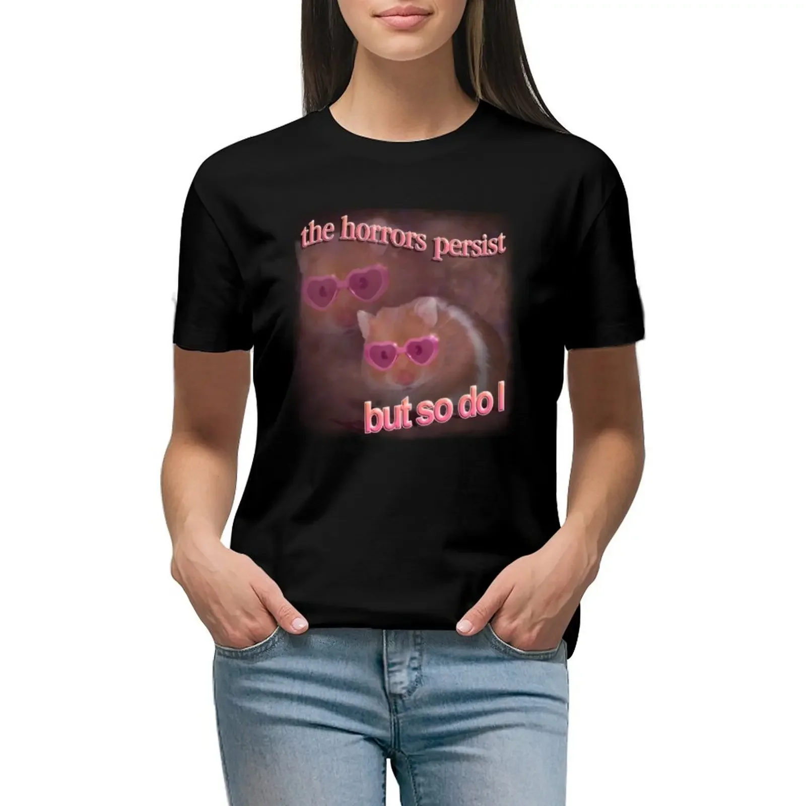 The horrors persist but so do I hamster word art T-Shirt lady clothes Short sleeve tee funnys graphics Summer Women's clothing