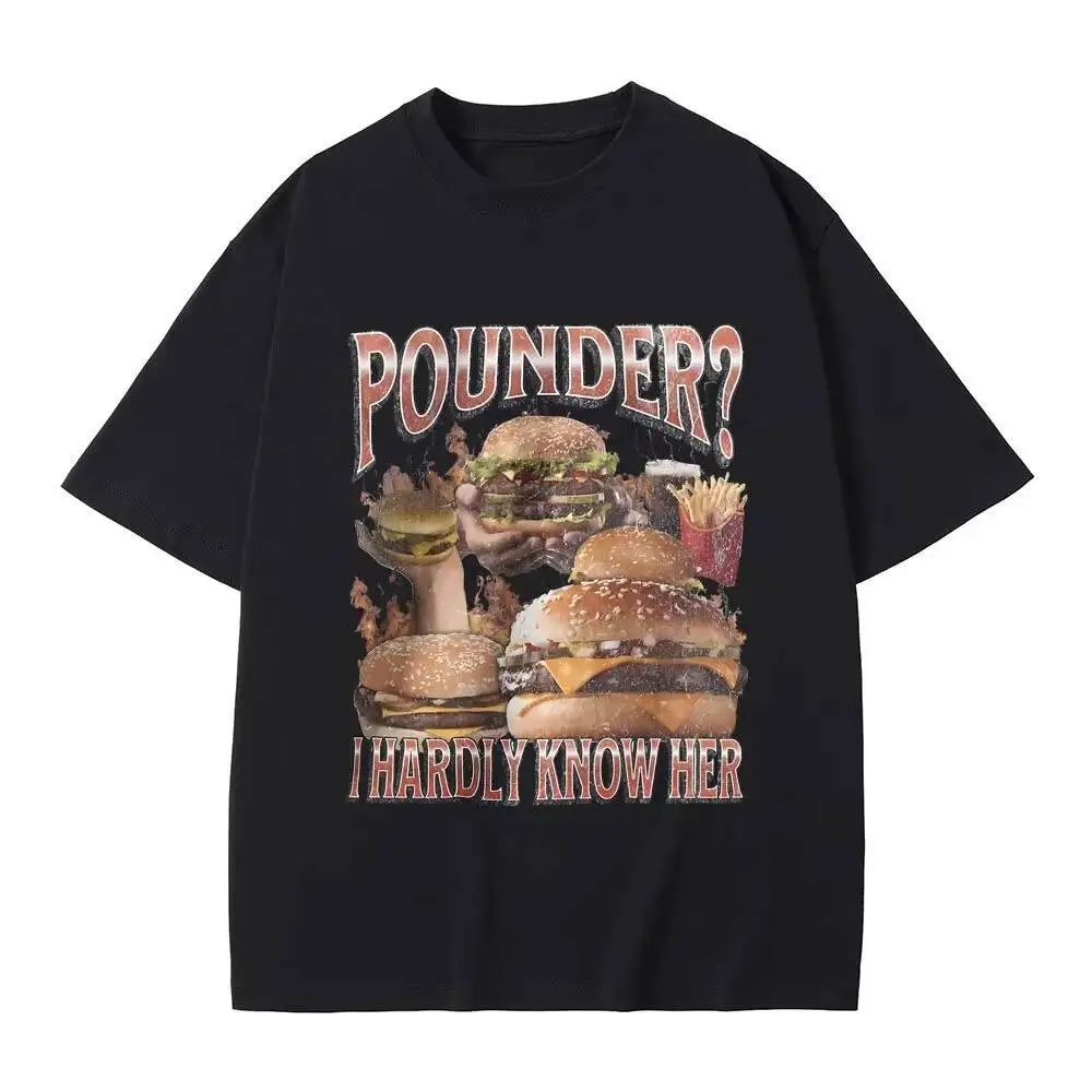 

Pounder I Barely Know Her Funny Hamburger T Shirts Summer Men Women Casual Oversized Streetwear Male Fashion Vintage T-Shirt
