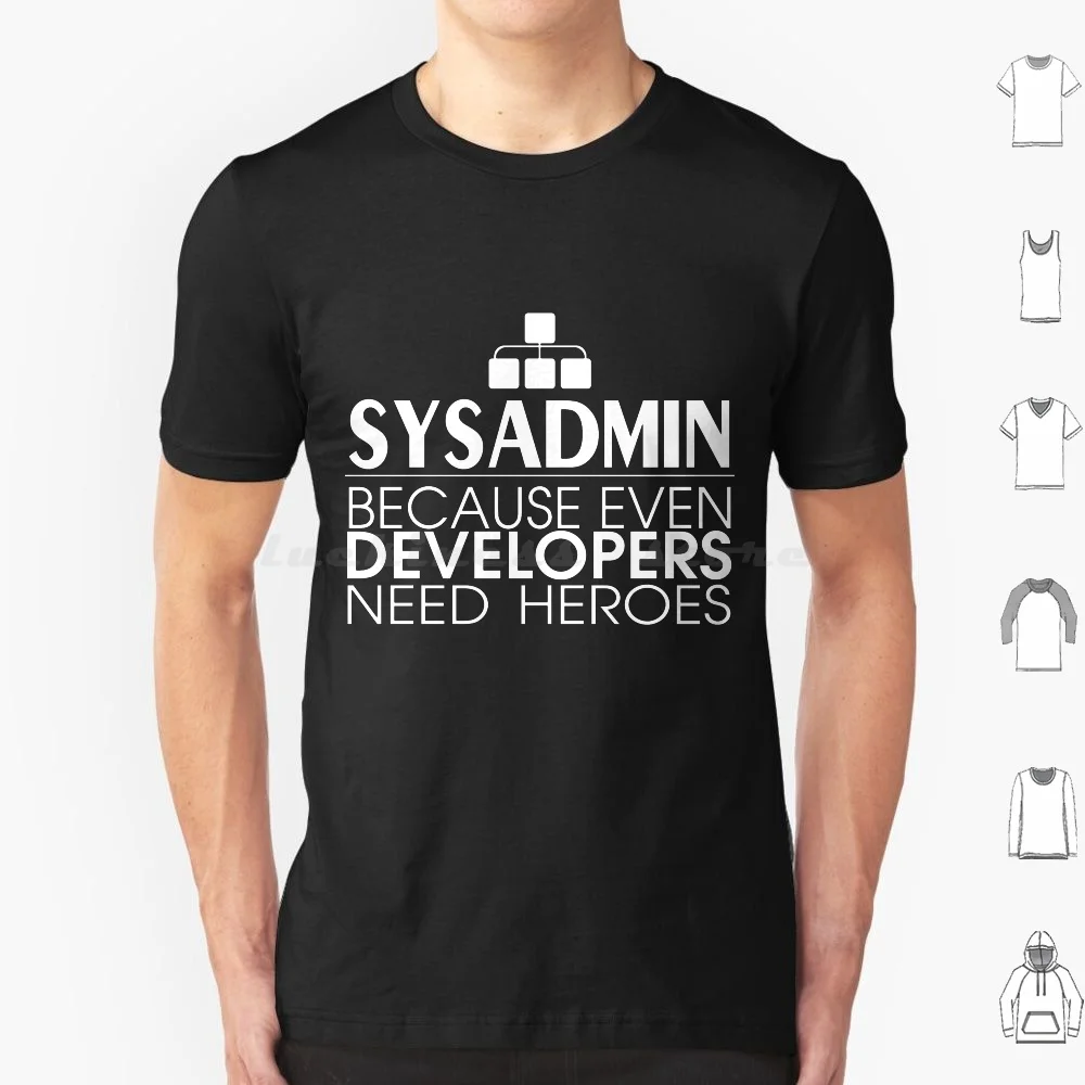 Sysadmin Because Even Developers Need Heroes T Shirt 6xl Cotton Cool Tee Linux Sysadmin Unix Debian Ubuntu Administrator Kali