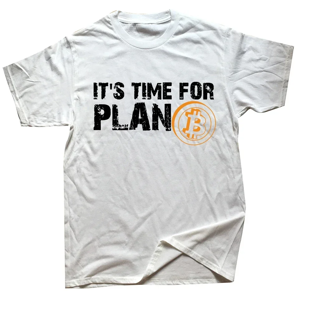 Funny It's Time For Plan Bitcon Cryptocurrency Bitcoin T Shirts Summer Cotton Streetwear Short Sleeve Birthday Gifts T-shirt Men