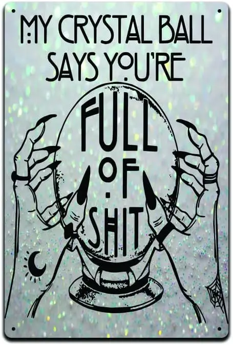 My Crystal Ball Says You;re Full Of Sh!t  Metal Tin Sign Décor Horoscope Chakra Creepy Skeleton Gothic Goth Grunge Halloween Cas