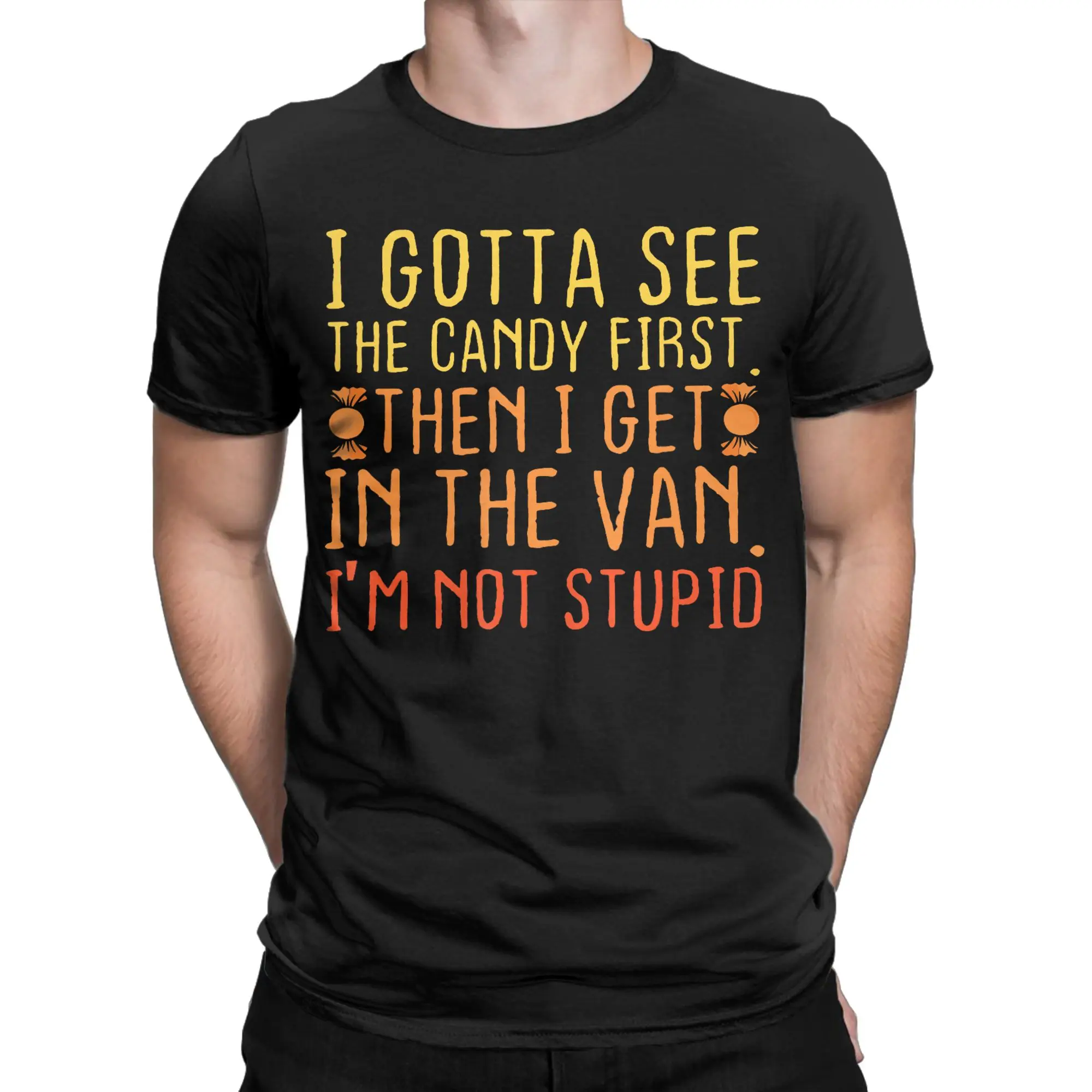 I Gotta See The Candy First. I'm Not Stupid T Shirt Summer  100 Cotton T-Shirts For Men Casual Tee Shirt Short-Sleeve Tops