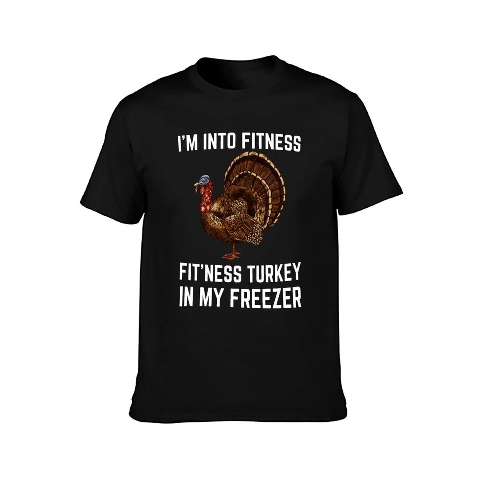 I'm Into Fitness Fit'ness Turkey In My Freezer Hunting T-Shirt, Summer Casual Cotton Tee, Oversized Streetwear Tops, 100% Cotton