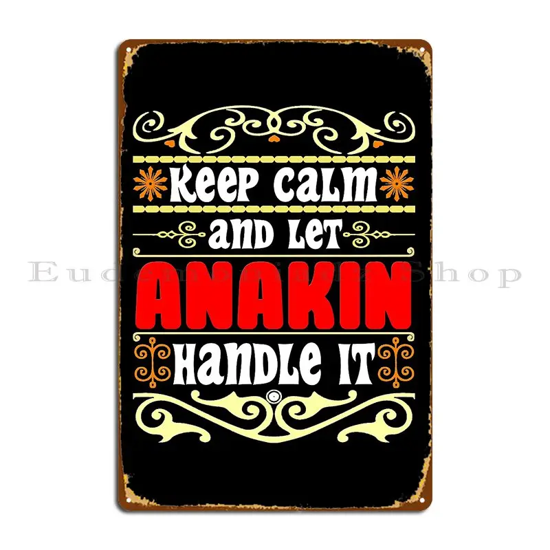 Keep Calm And Let Anakin Handle It Anakin Name Metal Plaque Poster Party Plaques Living Room Wall Decor Designer Tin Sign Poster