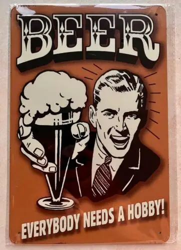 BEER EVERYBODY NEEDS A HOBBY! METAL SIGN MAN CAVE BAR PUB CAFE GARAGE 20x30