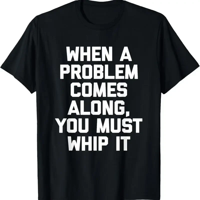 When A Problem Comes Along You Must Whip It T Shirt Funny