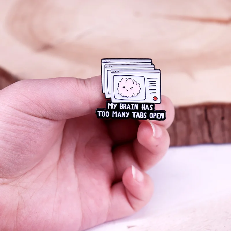 My Brain Has too Many Tabs Open Enamel Pin Sarcastic Humor Badge Jewelry Gift