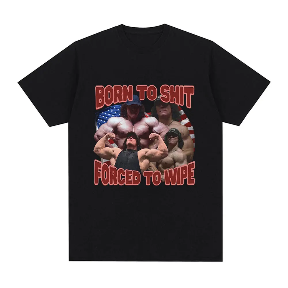 Born To Shit Forced To Wipe Sam Sulek T Shirt Gym Fitness Lovers Graphic T-shirts Men's 100% Cotton Casual Oversized Tee Shirt