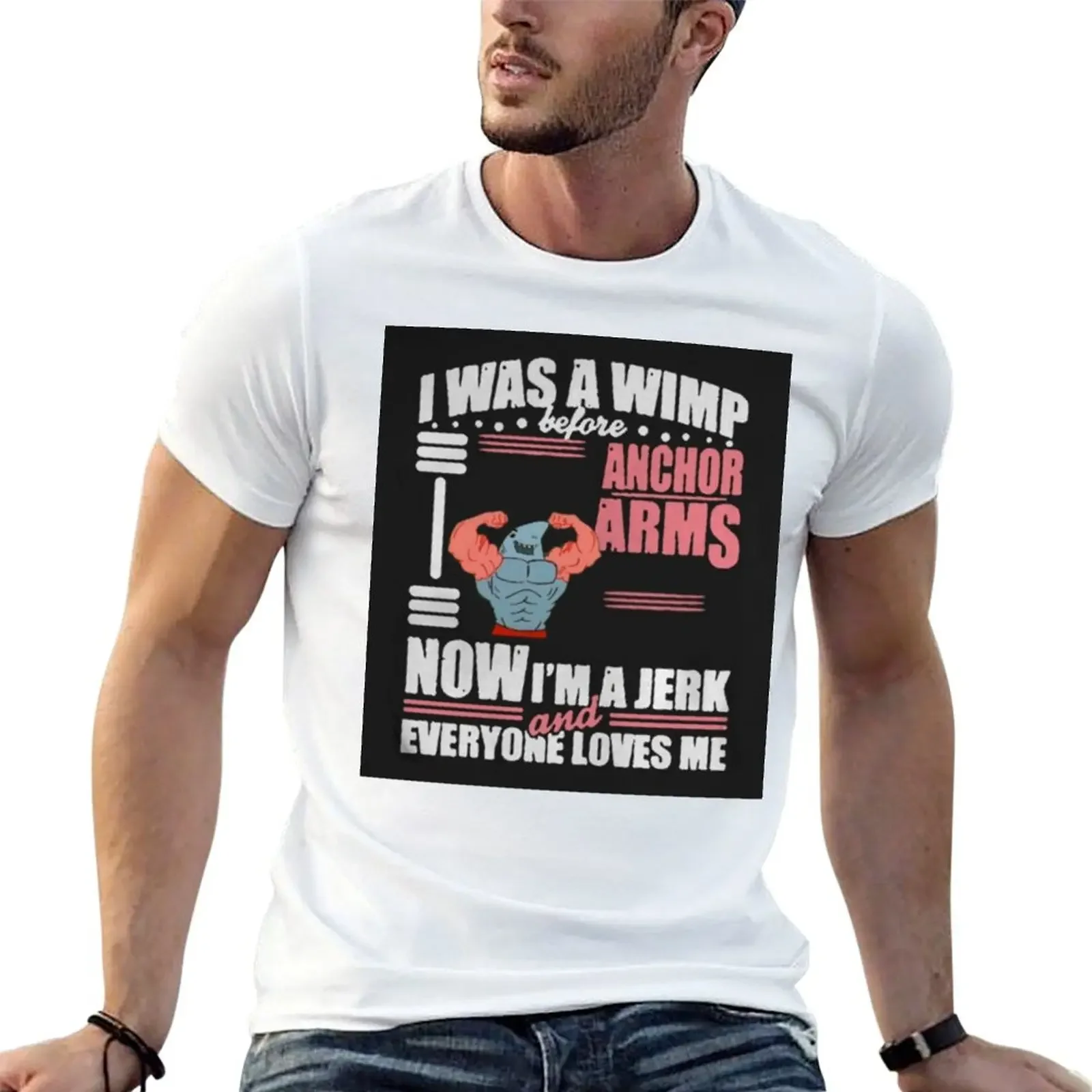 I Was a Wimp Before Anchor Arms Now I'm a Jerk and Everyone Loves Me T-Shirt Luxury man luxury clothing labubu clothes for men