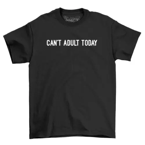 Funny Mens T-Shirts novelty t shirt 2023 Can't Adult Today Dad Gift Tee Shirt