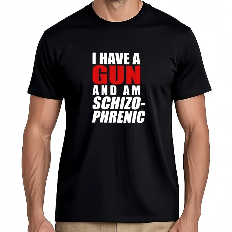 I Have A Gun And Am Schizophrenic Funny Gun T Shirt Size S-5XL