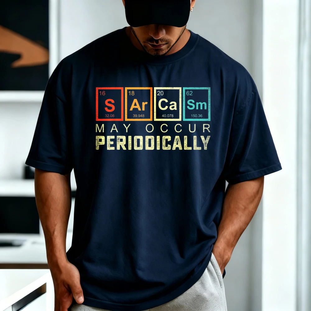 Chemistry Sarcasm May Occur Periodically Periodic Table Graphic Printed T-Shirt Summer Cotton O-neck Short Sleeve Man Women Tee