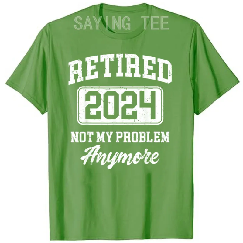 Retired 2024 Not My Problem Anymore T-Shirt Funny Retirement Party Clothes Sayings Quote Graphic Tee Tops Dad Papa Grandpa Gifts