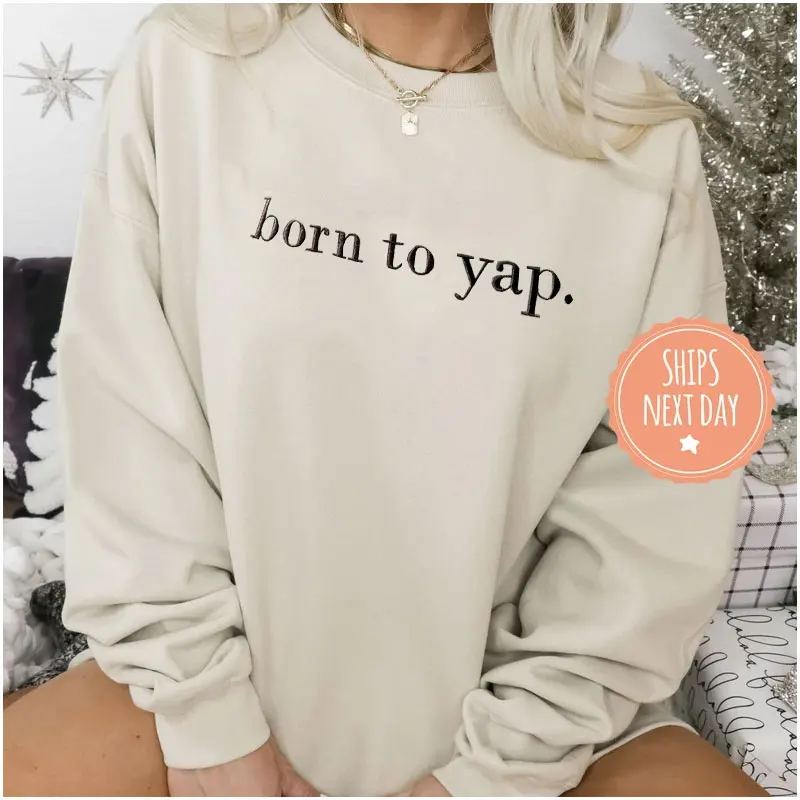 

Born to Yap Embroidered Sweatshirt Funny Meme Crew Neck Mothers Day Gift Ideas Aesthetic Sweater Crewneck Women's Sweatshirt New