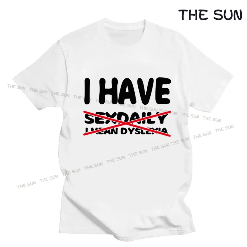 I Have Sexdaily I Mean Dyslexia T-Shirt Funny Offensive  T Shirt for Men  Streetwear  Vintage T Shirt Cotton