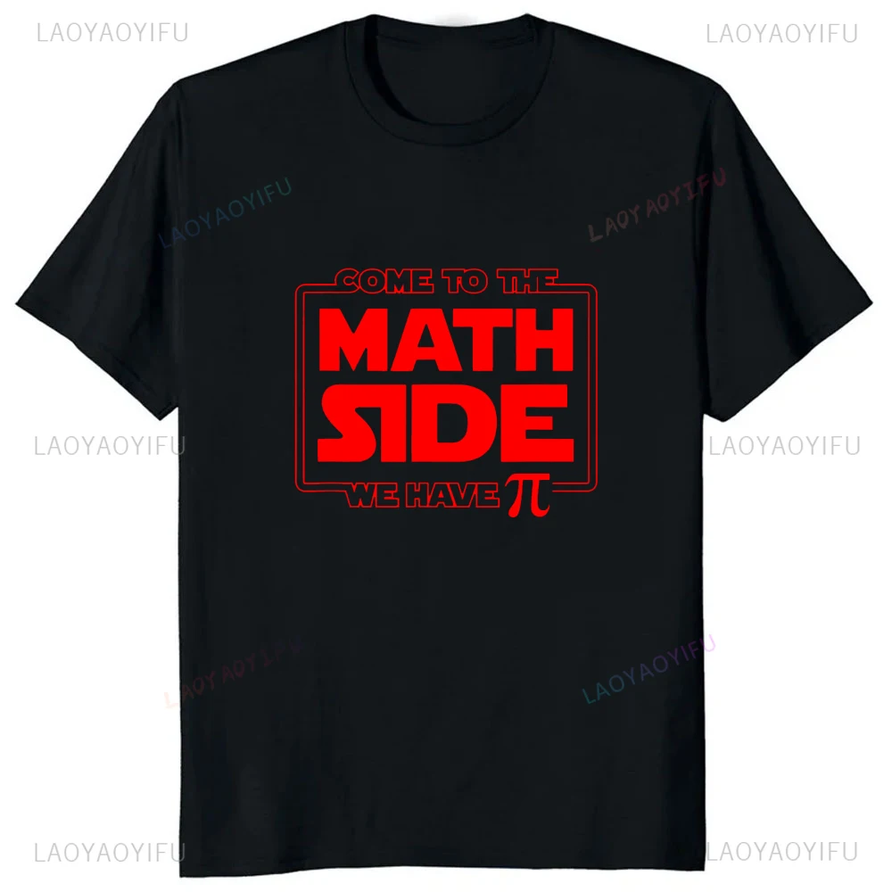 Come To The Math Side We Have Pi Printed Funny Geek Graphic T Shirt Hip Hop Fashionable Casual Loose Man Tshirt Y2k Harajuku Tee