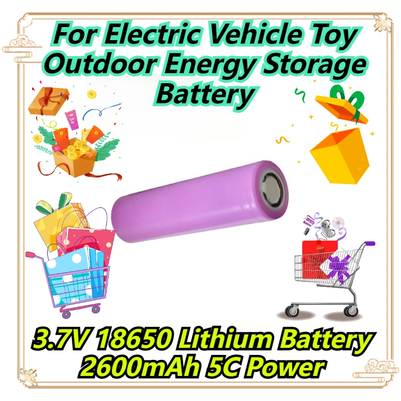 

3.7V 18650 Lithium Battery 2600mAh 5C Power For Electric Vehicle Toy Outdoor Energy Storage Battery