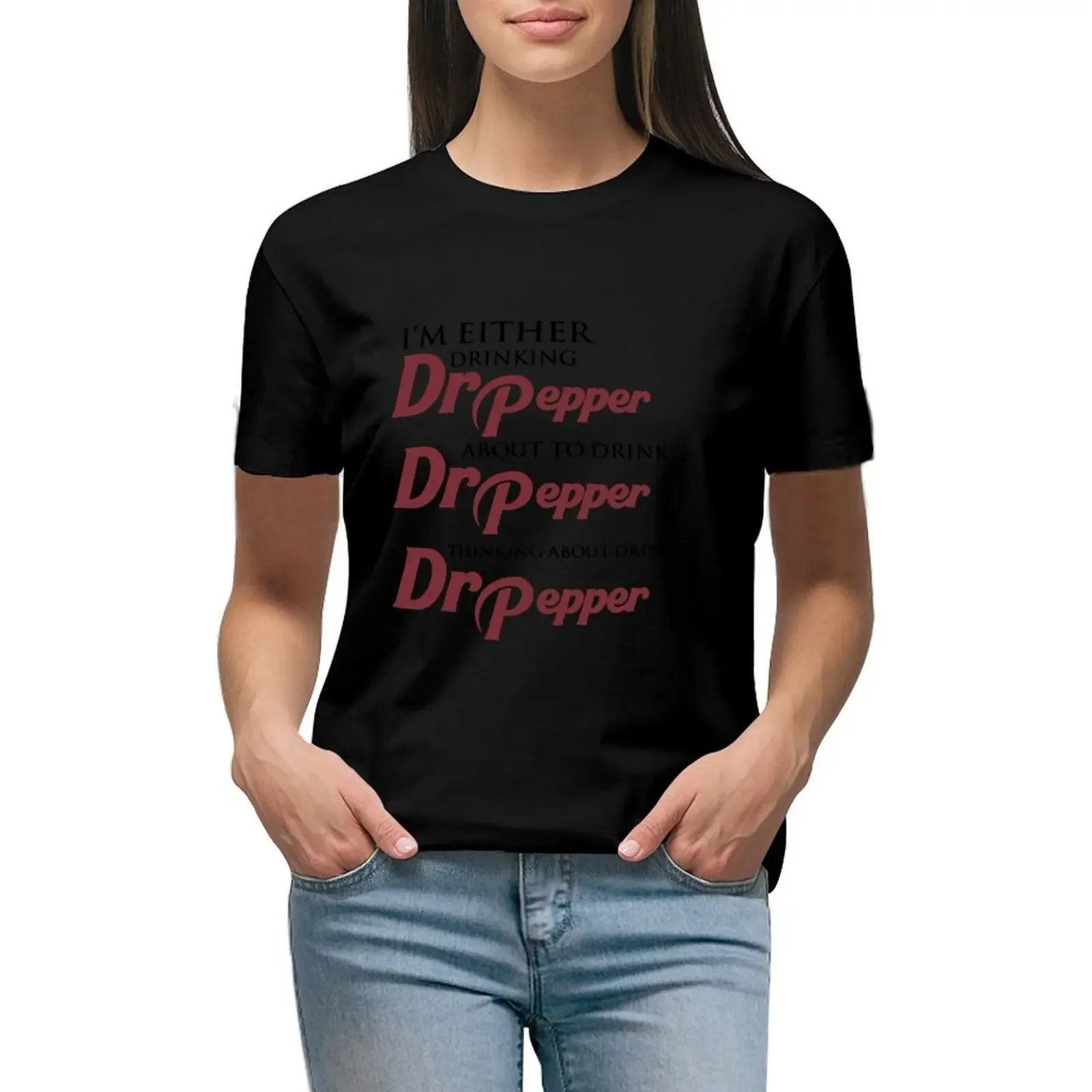 I’m Either Drinking Dr Pepper About To Drink Dr Pepper Thinking About Drinking Dr Pepper T-Shirt blanks t shirt dress Women