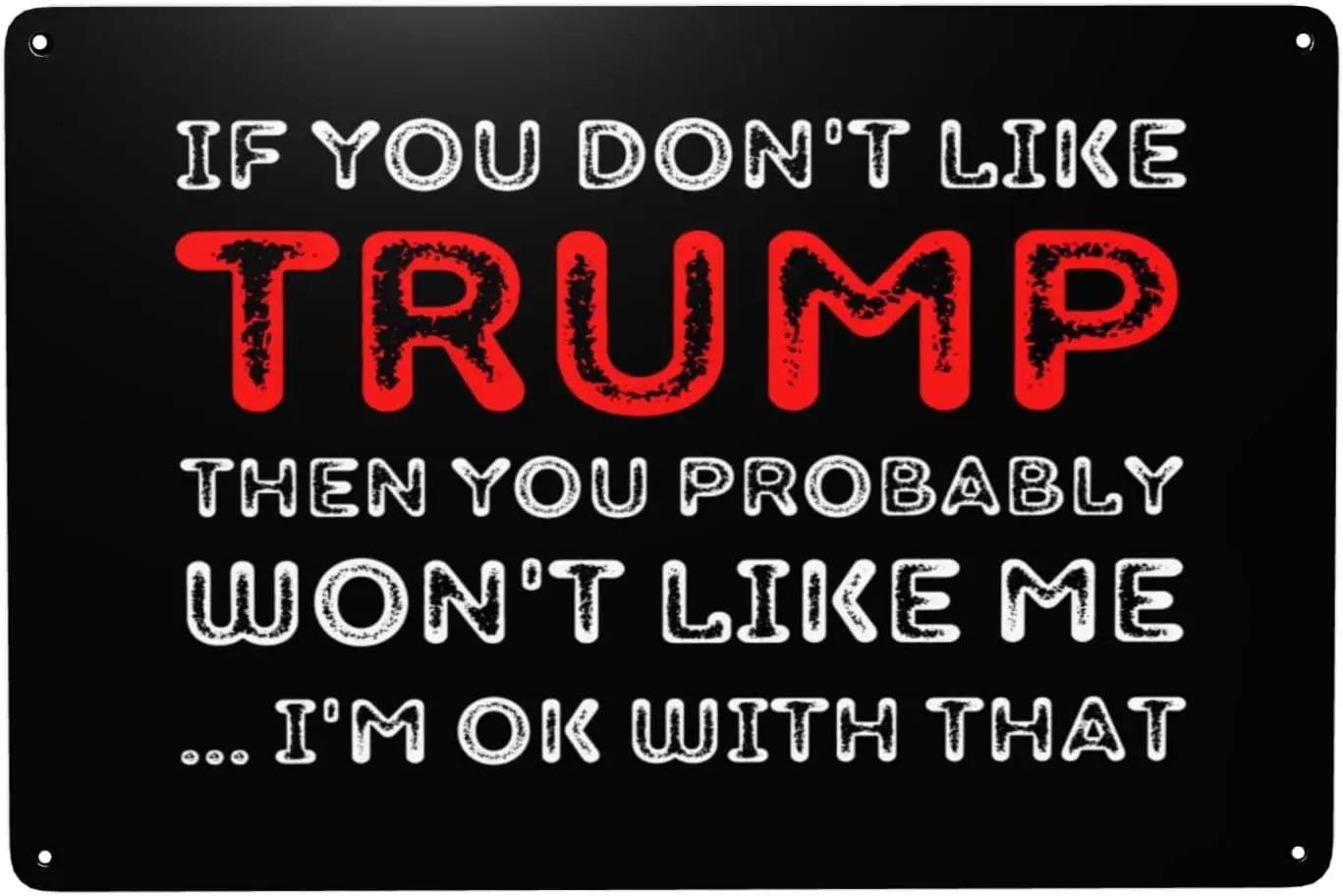 If You Don'T Like Trump Sign Trump 2024 Sign If You Don'T Like Trump Then You Probably Won'T Like Me Sign 8x12in Met sign sign
