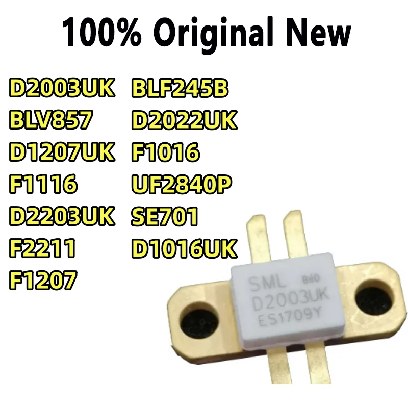 

100% Tested BLV857 D1207UK D2203UK D2022UK D1016UK D2003UK F2211 F1207 BLF245B F1116 F1016 UF2840P SE701 UF2810P