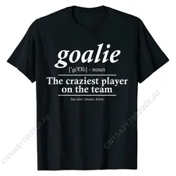 Goalie Gear Goalkeeper Definition Funny Soccer Hockey T-Shirt Casual T Shirts Popular Cotton Men Tops Shirt Custom