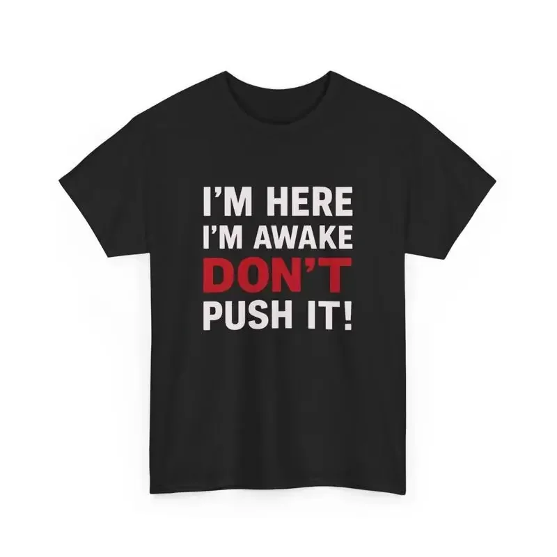 Funny Sarcastic T Shirt Äì I Äôm Here Awake Don Äôt Push It