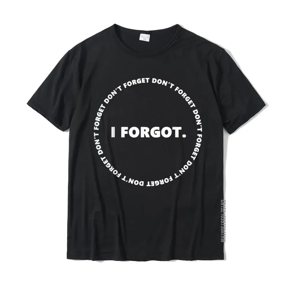 Don't Forget I Forgot Funny Tee For Don't Forget Day Cotton Design Tops Tees On Sale Young T Shirts Customized