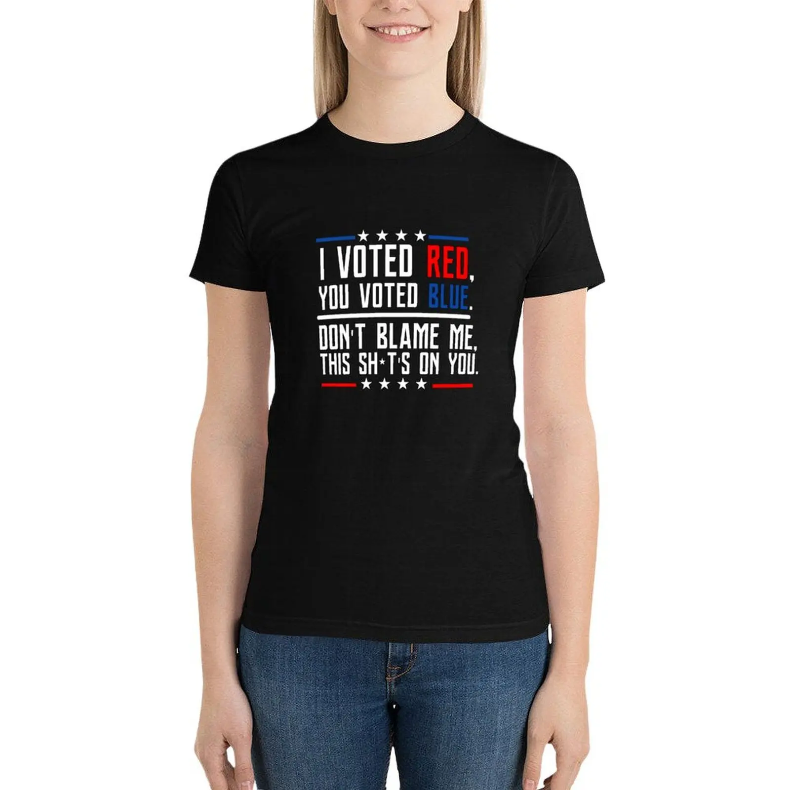 I Voted Red You Voted Blue Don't Blame Me This Sh it Is On You,2022 T-Shirt summer clothes oversized summer tops Woman fashion