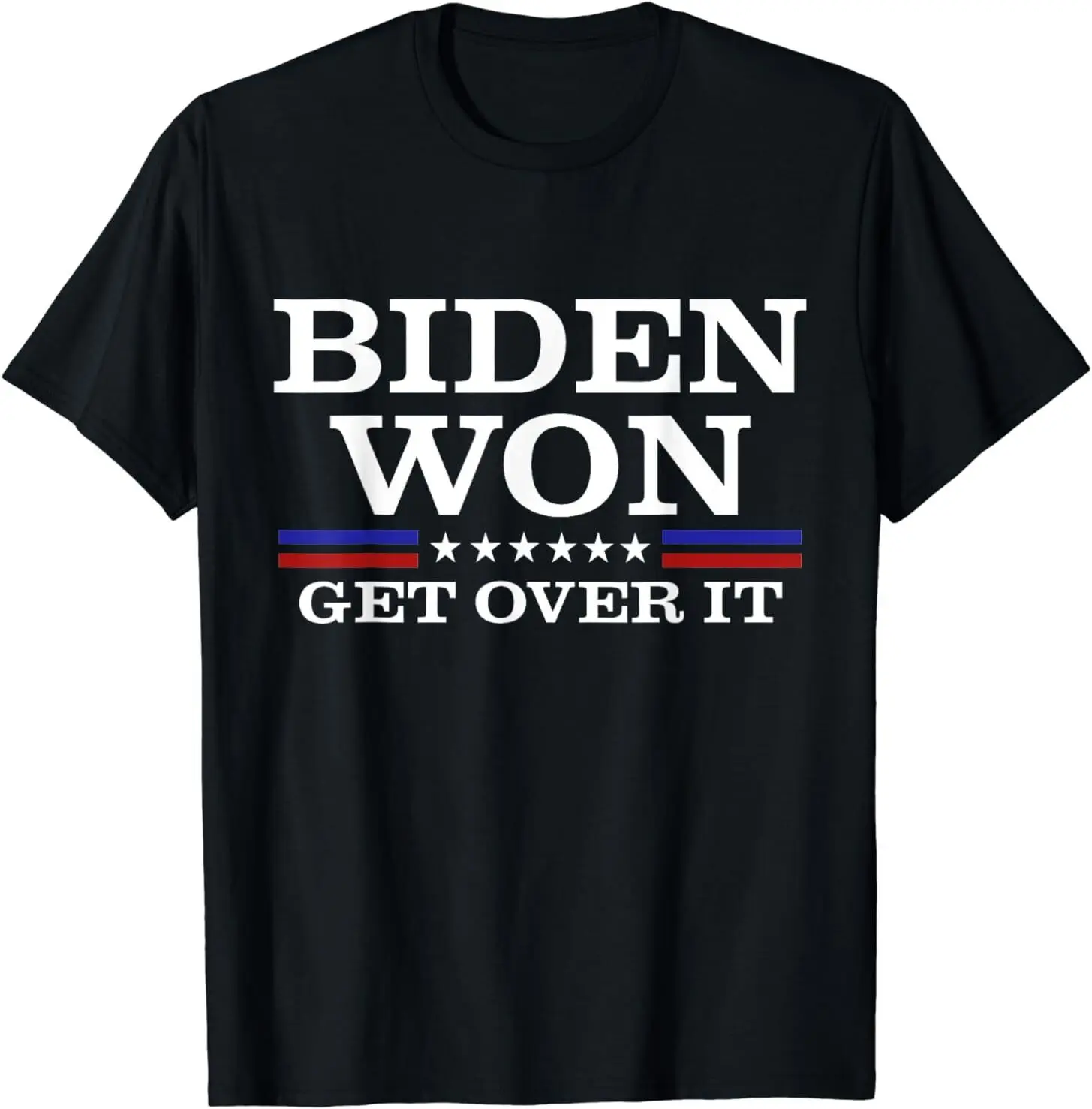 Biden Won Get Over It Patriotic Pro Joe Anti Trump Funny T-Shirt