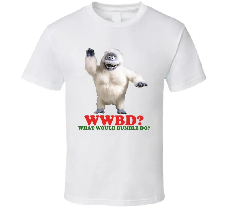 What Would Bumble Do Abominable Snow Monster Rudolph Christmas Classic Movie T Shirt