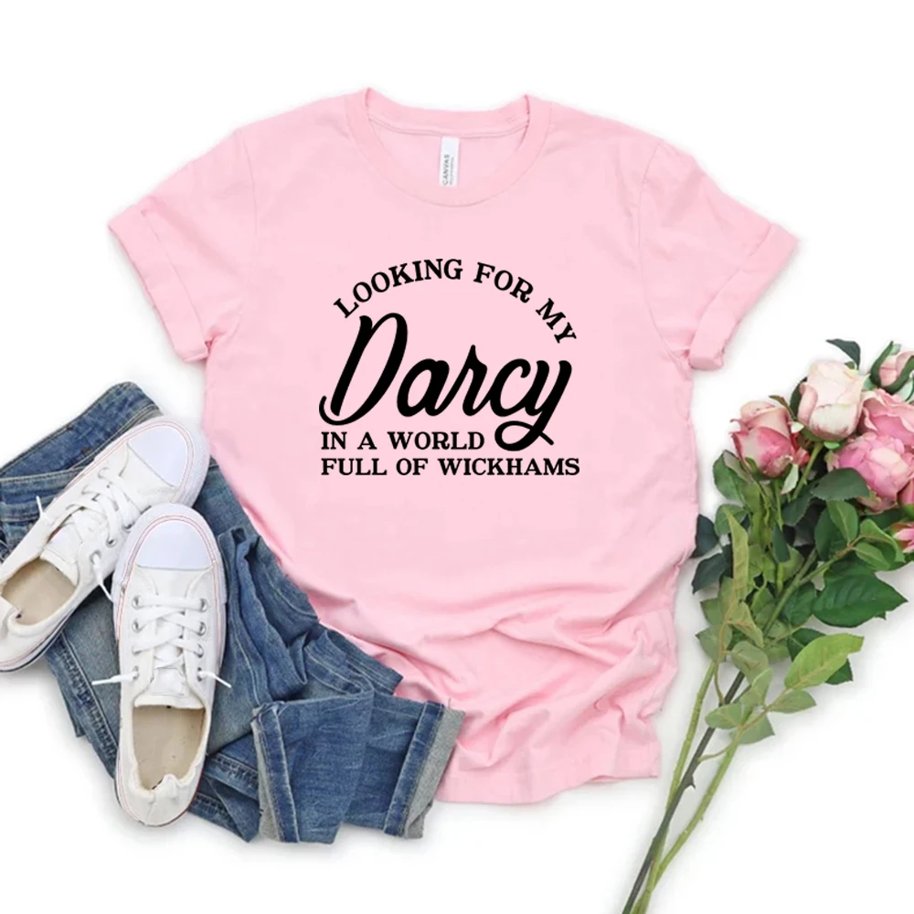 Looking for My Darcy Shirt Jane Austen Fan T Shirt Pride and Prejudice T-shirt In A World Full of Wickhams Tee Harajuku Tshirt