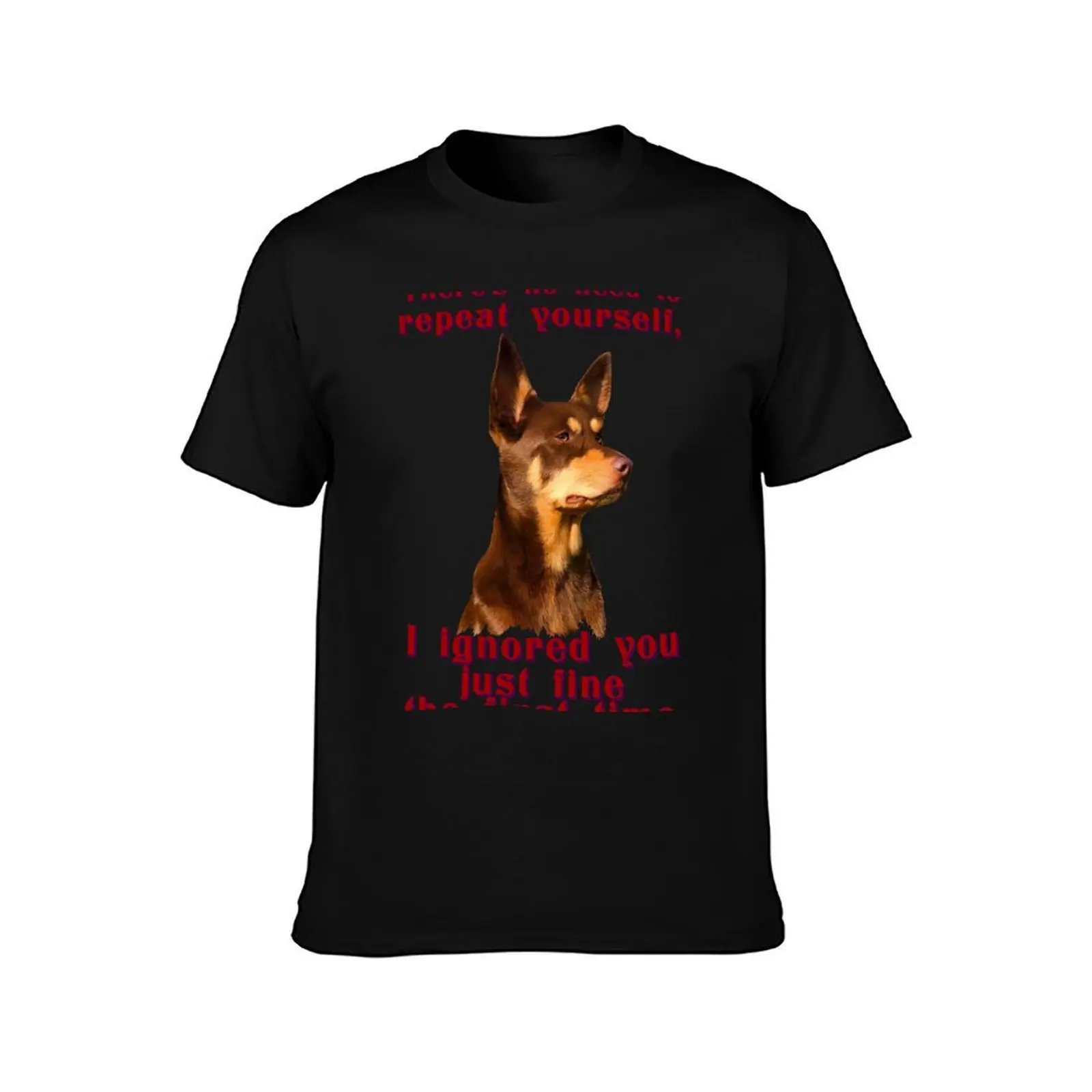 Australian Kelpie - no need to repeat yourself T-Shirt man t shirt cotton T-Shirt